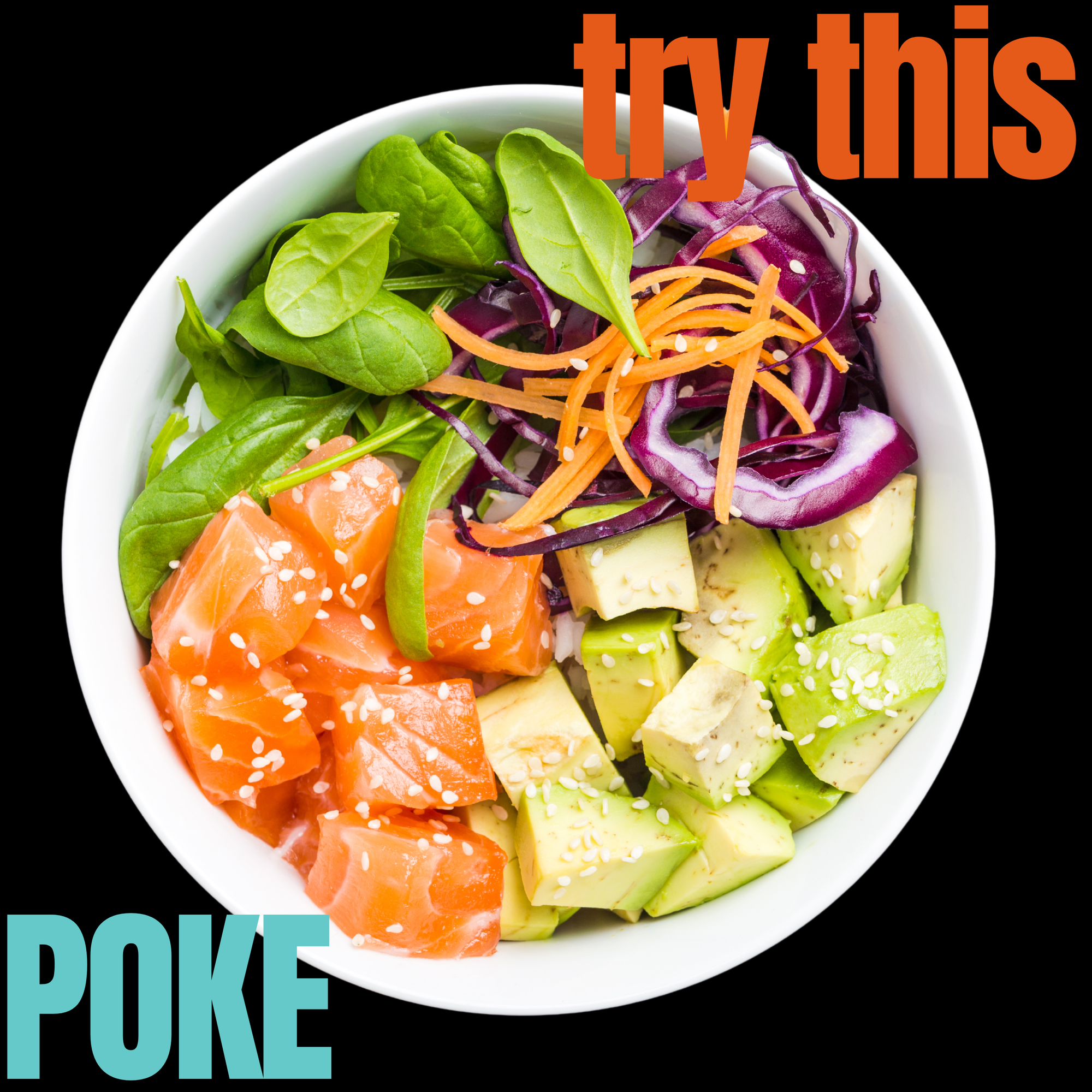 TRY THIS - SALMON POKE BOWL