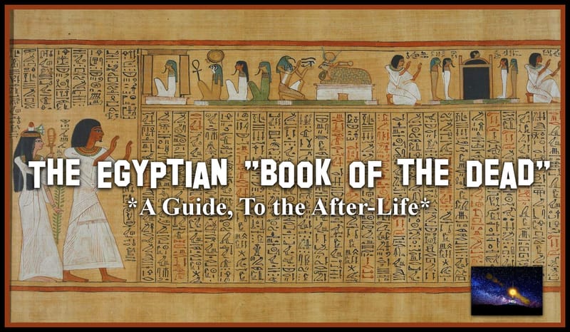 The Egyptian “Book of the Dead” *A Guide, To the After-Life* (Videos, E-books and Links)