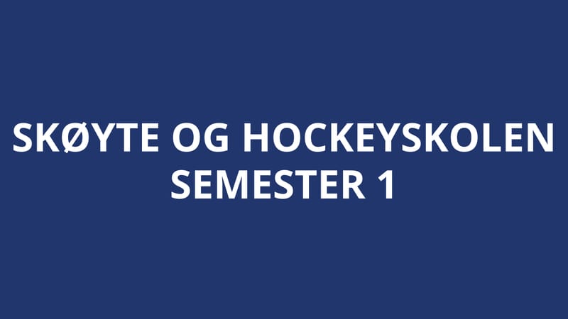 SKØYTE OG HOCKEYSKOLE: SEMESTER 1