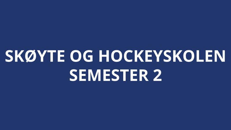 SKØYTE OG HOCKEYSKOLE: SEMESTER 2