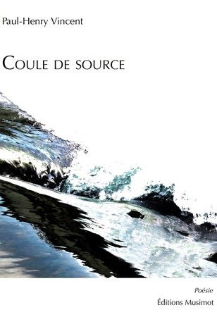 RECUEIL - La vie au long cours : Paul-Henry Vincent, "Coule de source"