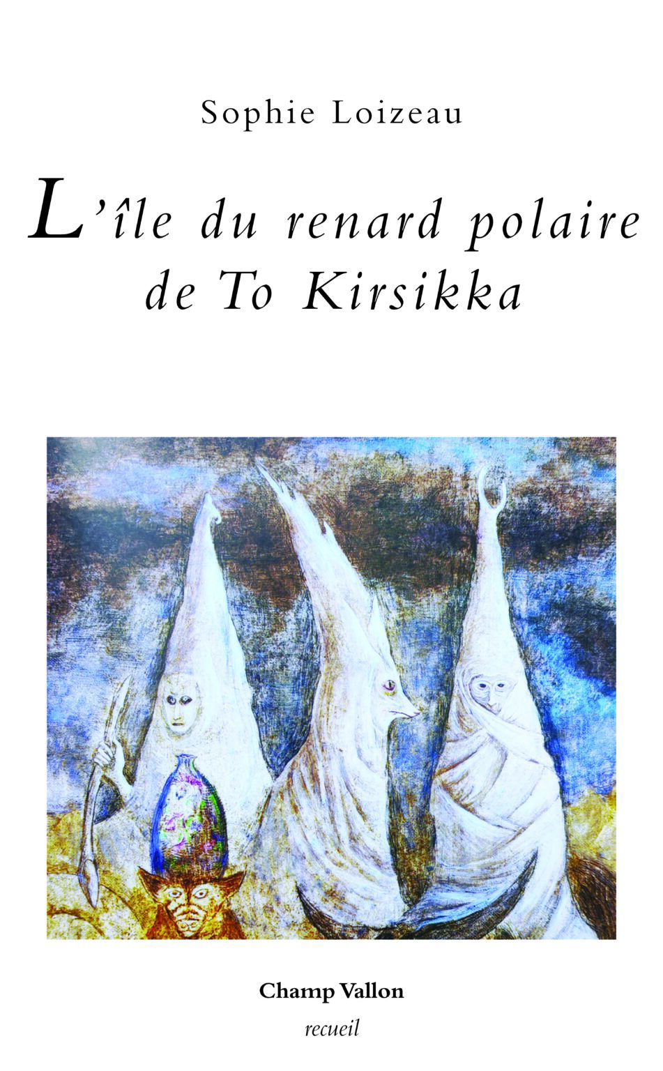 RECUEIL - Pour une poésie "femmelle" : Sophie Loizeau, "L'île du renard polaire de To Kirsikka"