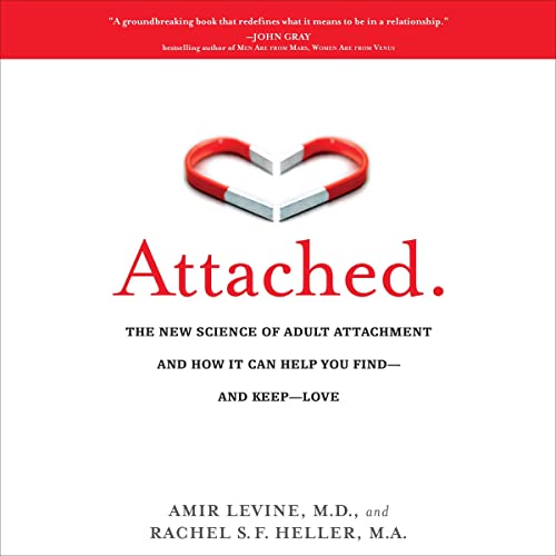 Attached: The New Science of Adult Attachment and How It Can Help You Find—and Keep—Love