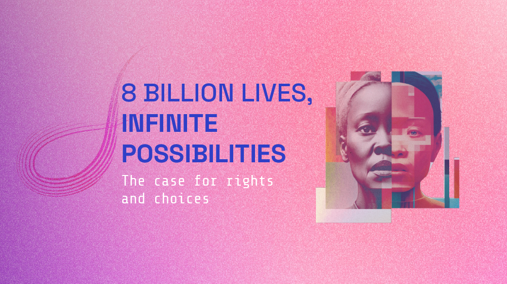 State of World Population 2023: 8 Billion Lives, Infinite Possibilities - The case for rights and choices