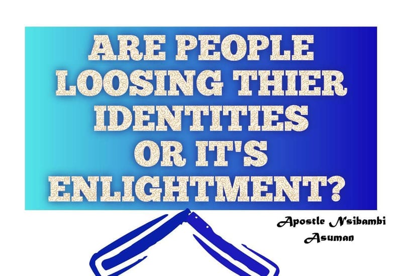 ARE PEOPLE LOOSING THIER IDENTITIES OR IT'S ENLIGHTMENT?