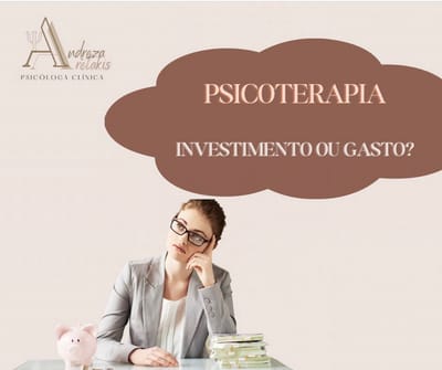 Psicoterapia: Investimento ou Gasto?