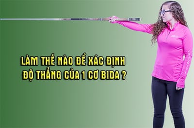 Cách xác định độ thẳng của 1 cơ bida