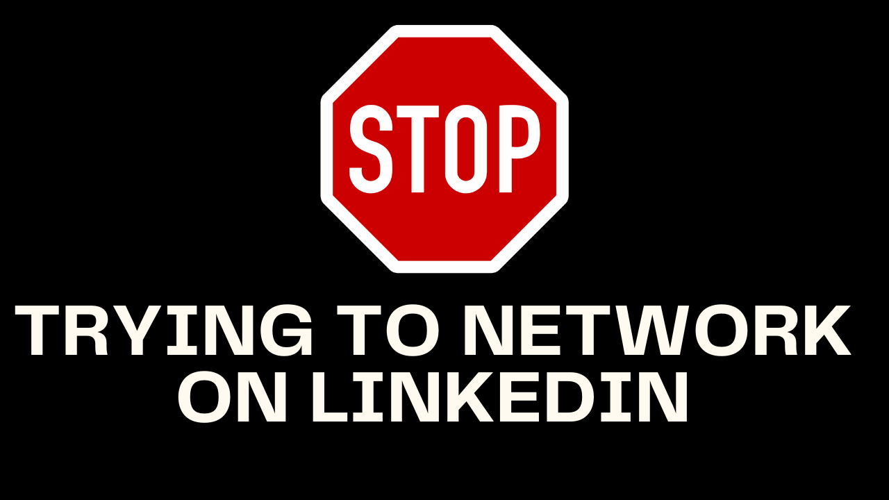 STOP trying to network on LinkedIn