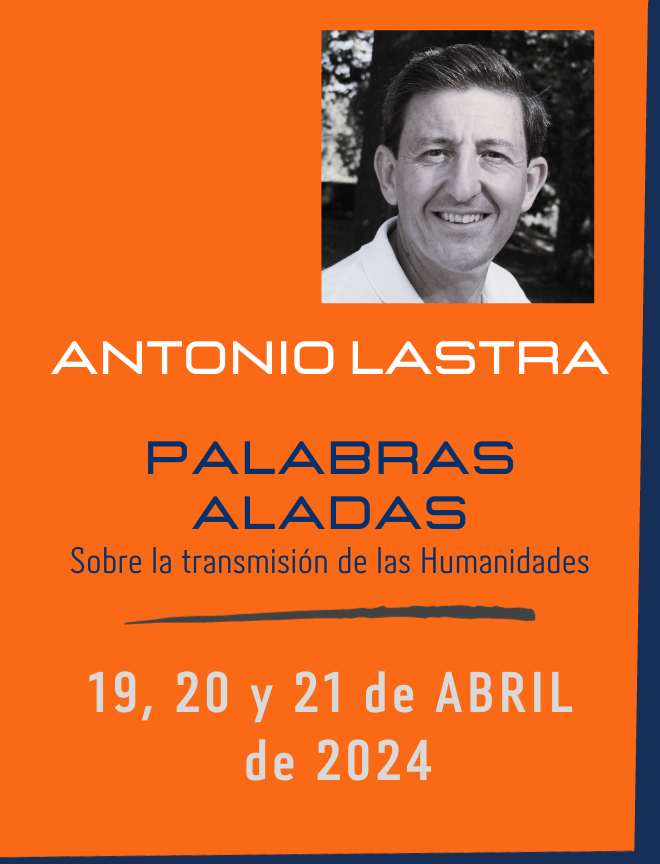 PALABRAS ALADAS, SOBRE LA TRANSMISIÓN DE LAS HUMANIDADES. ANTONIO LASTRA