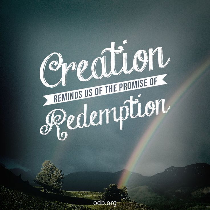 The Biblical basis for the belief that creation is for redemption is found in a number of passages.