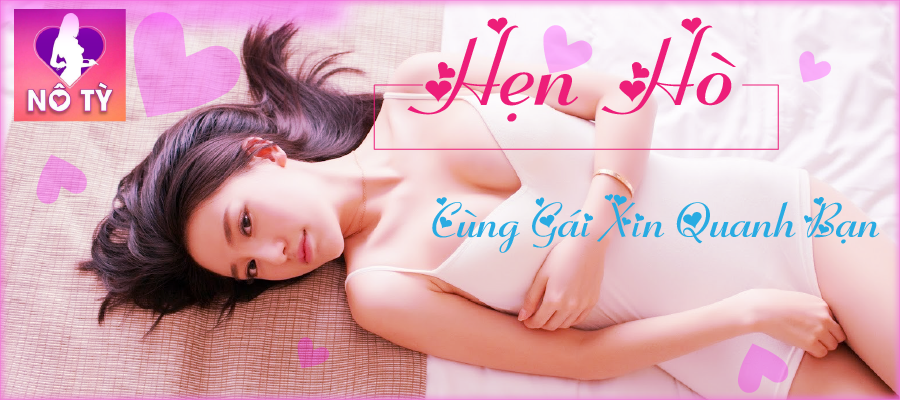 Nô Tỳ – App Nô Tỳ – Hẹn hò cùng gái xinh