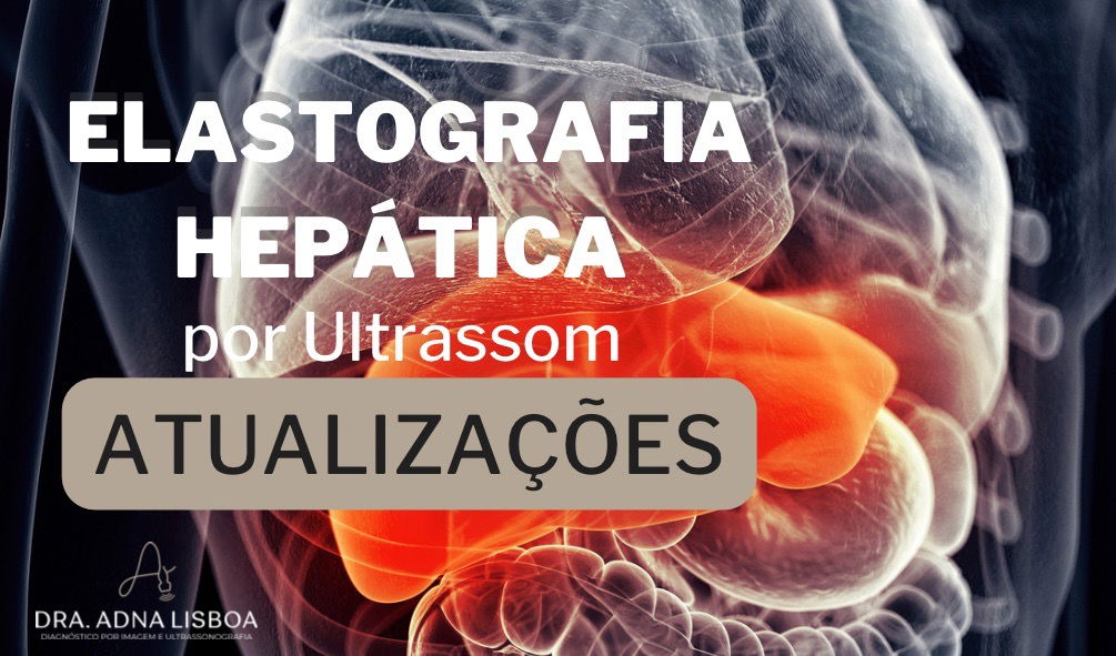 ELASTOGRAFIA HEPÁTICA por Ultrassom e suas principais atualizações.