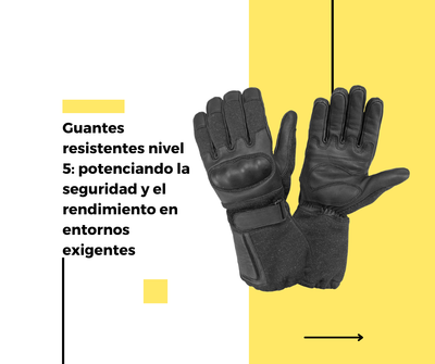 Guantes resistentes nivel 5: potenciando la seguridad y el rendimiento en entornos exigentes