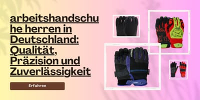 arbeitshandschuhe herren in Deutschland: Qualität, Präzision und Zuverlässigkeit