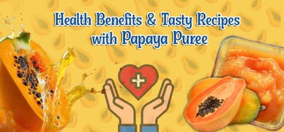 Health Benefits and Tasty Recipes with Papaya Puree