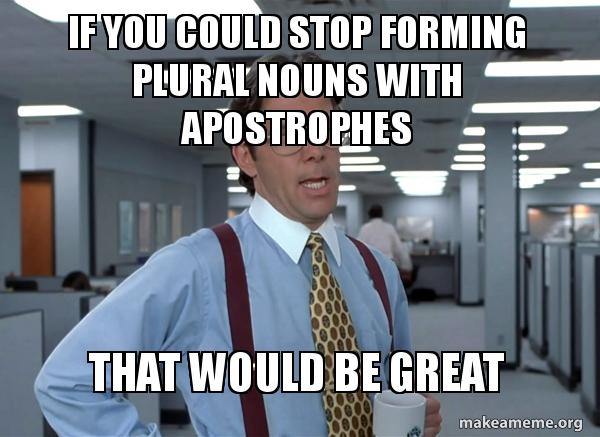 Editash says...-The apostrophe syndrome