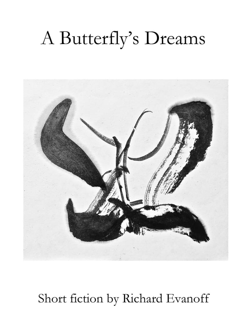 A Butterfly's Dreams: Short fiction by Richard Evanoff (forthcoming from Edge Press)