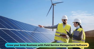Grow your Solar Business with Field Service Management Software