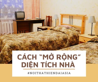 💥CÁCH “MỞ RỘNG” DIỆN TÍCH NHÀ