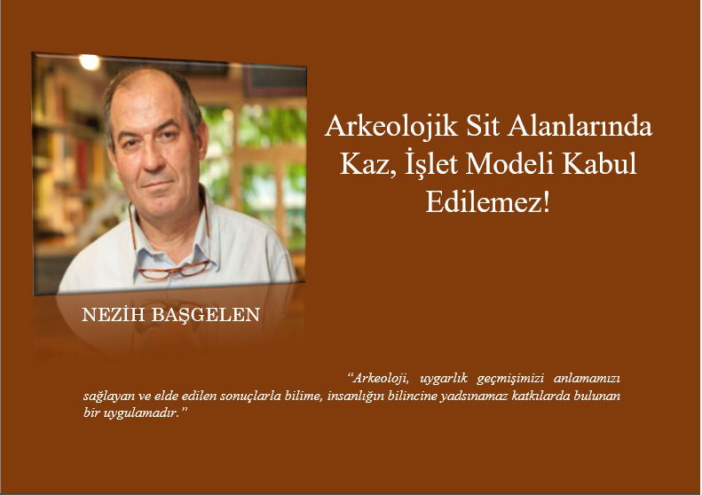 Arkeolojik Sit Alanlarında Kaz-İşlet Modeli Kabul Edilemez