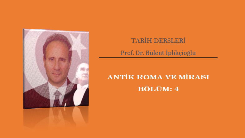 TARİH DERSLERİ: ANTİK ROMA VE MİRASI – 4