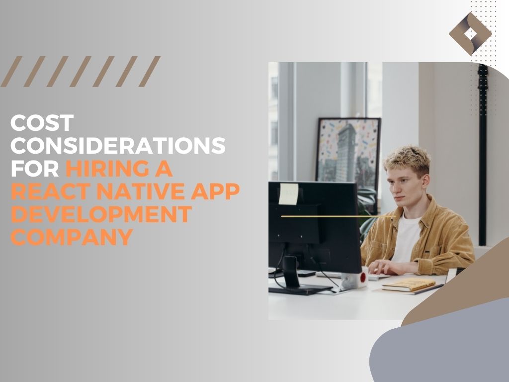 Cost Considerations for Hiring a React Native App Development Company