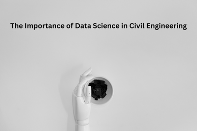 The Importance of Data Science in Civil Engineering