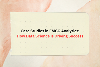 Case Studies in FMCG Analytics: How Data Science is Driving Success