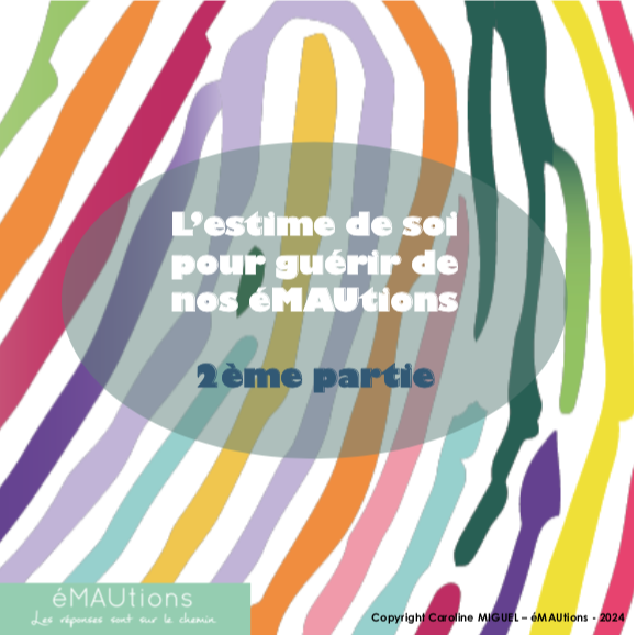L'estime de Soi pour guérir de ses éMAUtions - 2ème partie