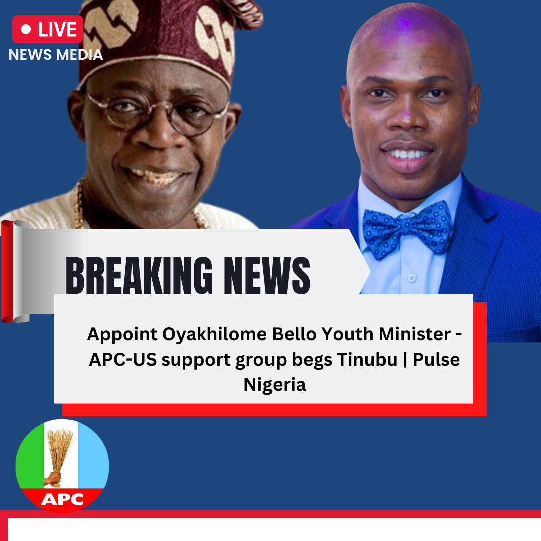 Appoint Oyakhilome Bello Youth Minister - APC-US support group begs Tinubu |Pulse Nigeria