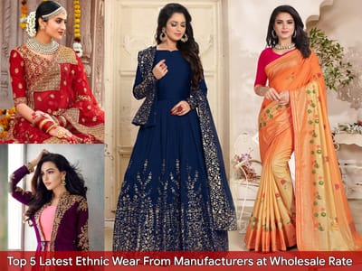 Top 5 latest ethnic wear from manufacturers at wholesale rate