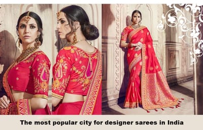 Which is the most popular city for designer sarees in India?