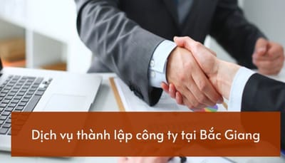 Sự Lựa Chọn Đúng Đắn: Thành Lập Công Ty An Toàn Tại Bắc Giang.