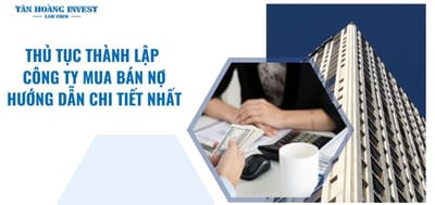 Hướng Dẫn Chi Tiết: Thủ Tục Thành Lập Công Ty Mua Bán Nợ Đúng Cách.