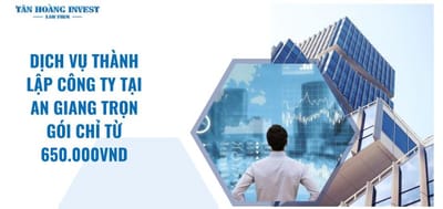 Giảm gánh nặng, tập trung kinh doanh: Dịch vụ Thành lập công ty An Giang.