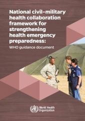 National civil–military health collaboration framework for strengthening health emergency preparedness: WHO guidance document