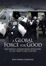 A GLOBAL FORCE FOR GOOD: SEA SERVICES HUMANITARIAN OPERATIONS IN THE TWENTY-FIRST CENTURY