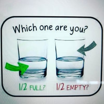 Are you a cup half empty or half ful?