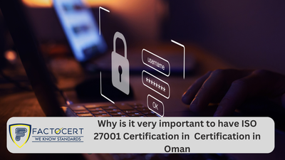 Why is it important to have ISO 27001 Certification in Oman