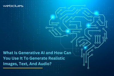 What Is Generative AI and How Can You Use It To Generate Realistic Images, Text, And Audio?