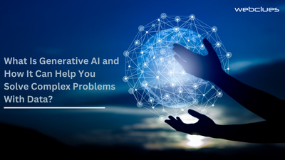 What Is Generative AI and How It Can Help You Solve Complex Problems With Data?