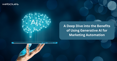 A Deep Dive into the Benefits of Using Generative AI for Marketing Automation