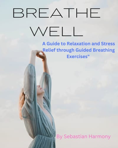 "Breathe Well: A Guide to Relaxation and Stress Relief through Guided Breathing Exercises