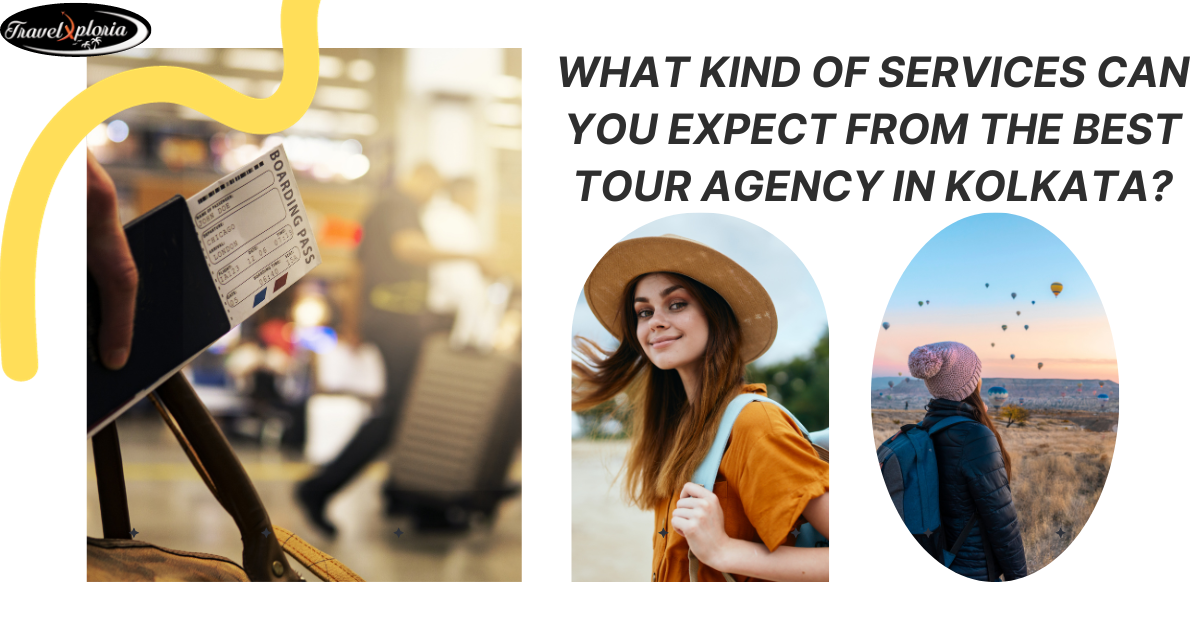 What Kind Of Services Can You Expect From The Best Tour Agency In Kolkata?