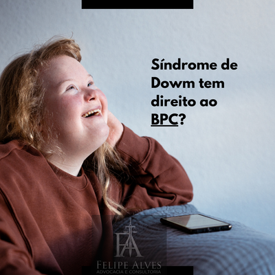SINDROME DE DOWN TEM DIREITO AO BPC?