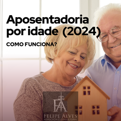 APOSENTADORIA POR IDADE (2024)!