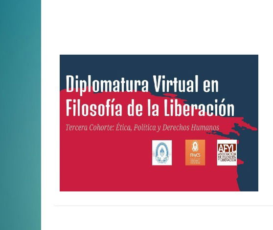 Diplomatura Universitaria en Filosofía de la Liberación.  “Ética, política y derechos humanos”. Tercera Cohorte