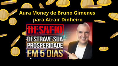 Técnica do Aura Money de Bruno Gimenes para Atrair Dinheiro e Prosperidade Financeira