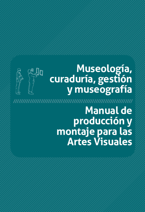 Museología, curaduría, gestión y museografía. Manual de producción y montaje (COL)