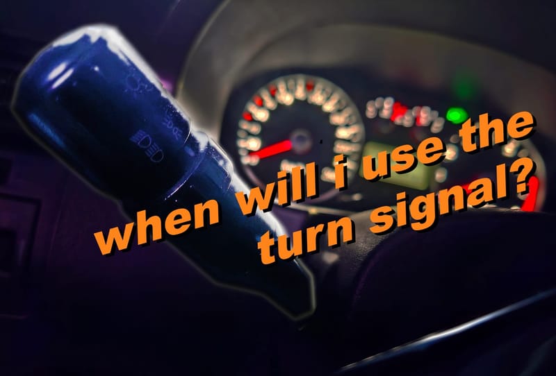When will I use the turn signal?